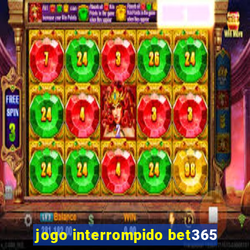 jogo interrompido bet365